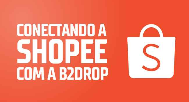 Vendendo na Shopee com a B2drop